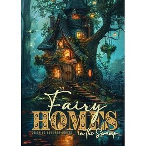 Fairy Homes in the Swamp Coloring Book for Adults: Whimsical Houses Coloring Boo
